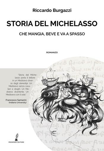 Storia del Michelasso. Che mangia, beve e va a spasso - Riccardo Burgazzi - Libro Prospero Editore 2019 | Libraccio.it