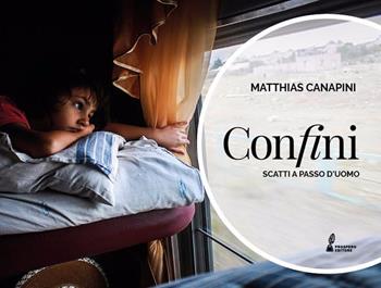 Confini. Scatti a passo d'uomo. Ediz. a colori - Matthias Canapini - Libro Prospero Editore 2019 | Libraccio.it