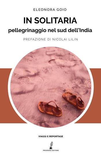 In solitaria. Pellegrinaggio nel sud dell'India - Eleonora Goio - Libro Prospero Editore 2020, Viaggi e reportage | Libraccio.it