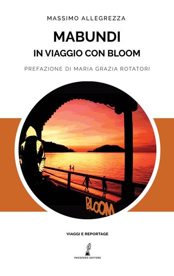 Mabundi. In viaggio con Bloom - Massimo Allegrezza - Libro Prospero Editore 2019, Viaggi e reportage | Libraccio.it