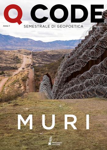 Q Code. Semestrale di geopoetica (2019). Vol. 1: Muri.  - Libro Prospero Editore 2019 | Libraccio.it
