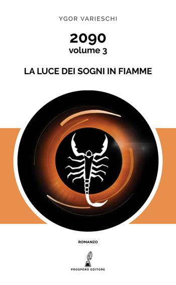 2090. Vol. 3: luce dei sogni in fiamme, La. - Ygor Varieschi - Libro Prospero Editore 2019 | Libraccio.it