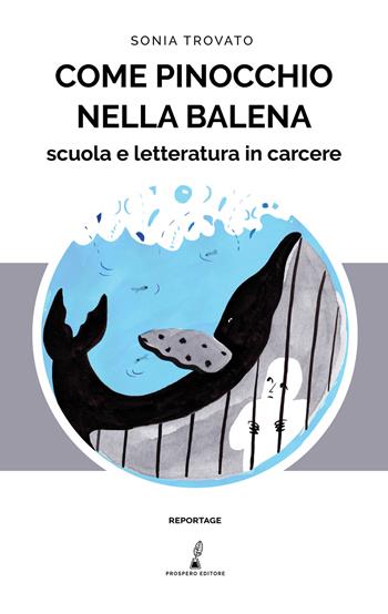 Come Pinocchio nella balena. Scuola e letteratura in carcere - Sonia Trovato - Libro Prospero Editore 2019 | Libraccio.it