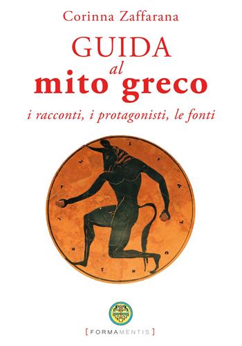 Guida al mito greco. I racconti, i protagonisti, le fonti - Corinna Zaffarana - Libro Edizioni Centro Studi e Ricerche CTA102 2023, Formamentis saggistica | Libraccio.it
