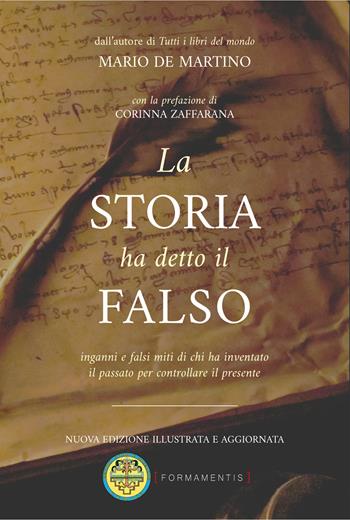 La storia ha detto il falso. Inganni e falsi miti di chi ha inventato il passato per controllare il presente - Mario De Martino - Libro Edizioni Centro Studi e Ricerche CTA102 2024, Formamentis saggistica | Libraccio.it