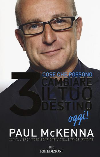3 cose che possono cambiare il tuo destino oggi! Con Contenuto digitale per accesso online - Paul McKenna, Michael Neill - Libro ROI edizioni 2018, Crescita personale | Libraccio.it