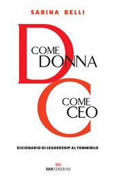 D come donna, C come CEO. Dizionario di leadership al femminile