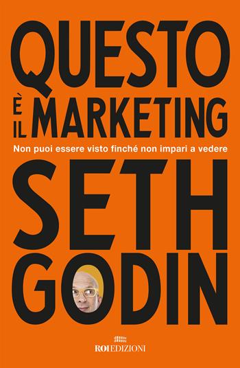 Questo è il marketing. Non puoi essere visto finché non impari a vedere - Seth Godin - Libro ROI edizioni 2019, Business | Libraccio.it
