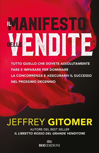 Il manifesto delle vendite. Tutto quello che dovete assolutamente fare e imparare per dominare la concorrenza e assicurarvi il successo nel prossimo decennio - Jeffrey Gitomer - Libro ROI edizioni 2019, Business | Libraccio.it