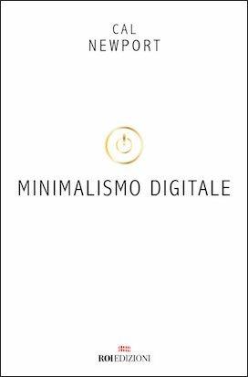 Minimalismo digitale. Rimettere a fuoco la propria vita in un mondo pieno di distrazioni - Cal Newport - Libro ROI edizioni 2019, Ottantaventi | Libraccio.it