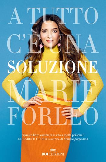 A tutto c'è una soluzione - Marie Forleo - Libro ROI edizioni 2020, Crescita personale | Libraccio.it