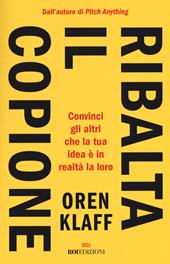 Ribalta il copione. Convinci gli altri che la tua idea è in realtà la loro