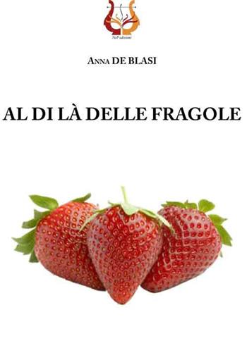 Al di là delle fragole - Anna De Blasi - Libro NeP edizioni 2017 | Libraccio.it