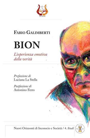 Bion. L'esperienza emotiva della verità - Fabio Galimberti - Libro NeP edizioni 2017, Nuovi orizzonti di inconscio e società. Studi | Libraccio.it
