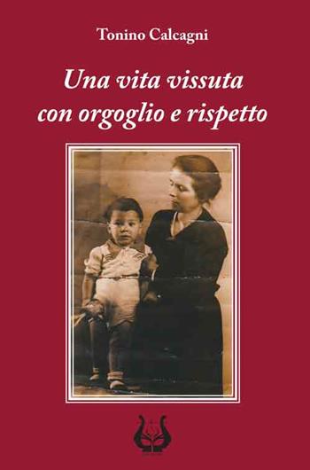 Una vita vissuta con orgoglio e rispetto. Nuova ediz. - Antonio Calcagni - Libro NeP edizioni 2018 | Libraccio.it