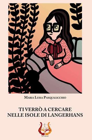 Ti verrò a cercare nelle isole di Langerhans - Maria Luisa Pasqualicchio - Libro NeP edizioni 2018 | Libraccio.it