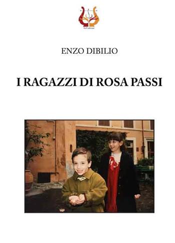 I ragazzi di Rosa Passi - Enzo Dibilio - Libro NeP edizioni 2018 | Libraccio.it