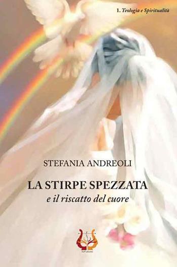 La stirpe spezzata e il riscatto del cuore - Stefania Andreoli - Libro NeP edizioni 2018, Teologia e spiritualità | Libraccio.it