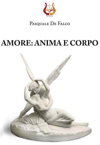 Amore: anima e corpo - Pasquale De Falco - Libro NeP edizioni 2018 | Libraccio.it