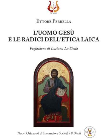 L' uomo Gesù e le radici dell'etica laica - Ettore Perrella - Libro NeP edizioni 2018 | Libraccio.it