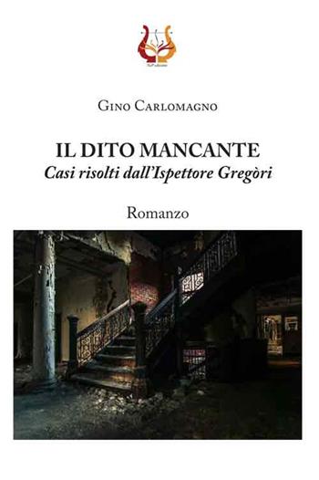 Il dito mancante. Casi risolti dall'ispettore Gregòri. Nuova ediz. - Gino Carlomagno - Libro NeP edizioni 2018 | Libraccio.it