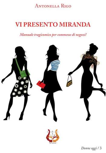Vi presento Miranda. Manuale tragicomico per commesse di negozi! - Antonella Rigo - Libro NeP edizioni 2018, Donne oggi | Libraccio.it