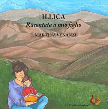 Illica raccontata a mio figlio. Ediz. illustrata - Martina Venanzi - Libro NeP edizioni 2019, La porta di Maka | Libraccio.it