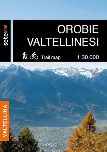 Orobie valtellinesi dalla Val Belviso alla Val Tartano. Cartografia escursionistica in scala 1:25.000 delle Orobie Valtellinesi dalla Val Belviso alla Val Tartano  - Libro SeTeMap 2018 | Libraccio.it