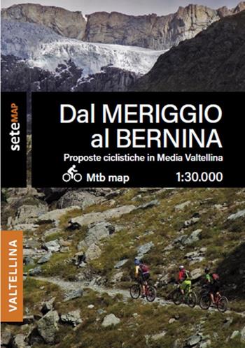 Proposte bike MTB e EMTB in media Valtellina. Dal Meriggio al Bernina - SeTe srl SeTeMap - Libro SeTeMap 2021 | Libraccio.it
