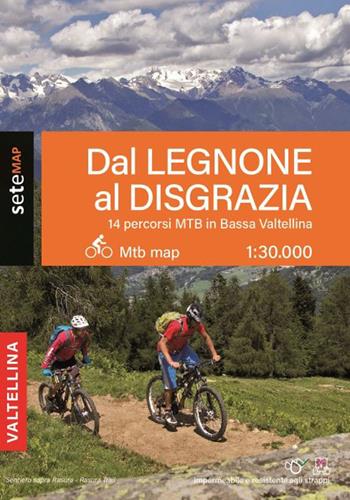 14 percorsi MTB e EMTB in bassa Valtellina. Dal Legnone al Disgrazia  - Libro SeTeMap 2022 | Libraccio.it