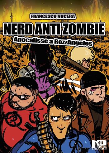 Nerd AntiZombie. Apocalisse a RozzAngeles - Francesco Nucera - Libro Nero Press 2019 | Libraccio.it