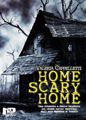 Home scary home. Case infestate e dimore maledette nel cinema horror americano dagli anni Sessanta ai Duemila - Valeria Cappelletti - Libro Nero Press 2019 | Libraccio.it