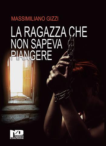 La ragazza che non sapeva piangere - Massimiliano Gizzi - Libro Nero Press 2020 | Libraccio.it