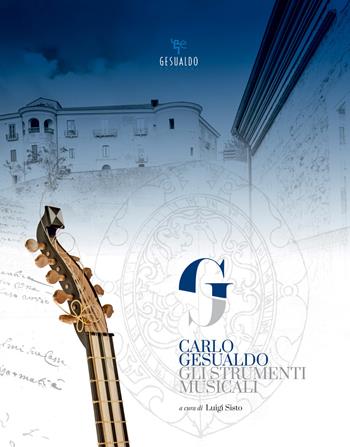 Carlo Gesualdo. Gli strumenti musicali  - Libro Gesualdo Edizioni 2017 | Libraccio.it