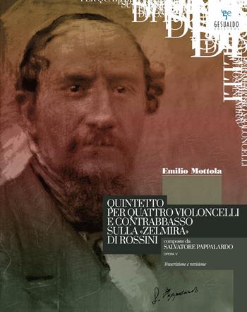 Quintetto per quattro violoncelli e contrabbasso sulla "Zelmira" di Rossini composto da Salvatore Pappalardo Opera V. Prima edizione moderna e revisione critica dal manoscritto. Ediz. critica - Emilio Mottola - Libro Gesualdo Edizioni 2017 | Libraccio.it