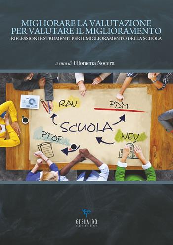 Migliorare la valutazione per valutare il miglioramento. Riflessioni e strumenti per il miglioramento della scuola  - Libro Gesualdo Edizioni 2018 | Libraccio.it