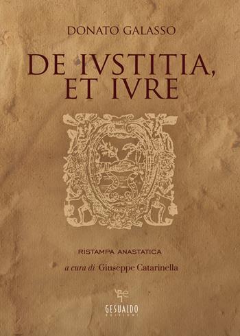 De iustitia, et iure (rist. anast.) - Donato Galasso - Libro Gesualdo Edizioni 2018 | Libraccio.it