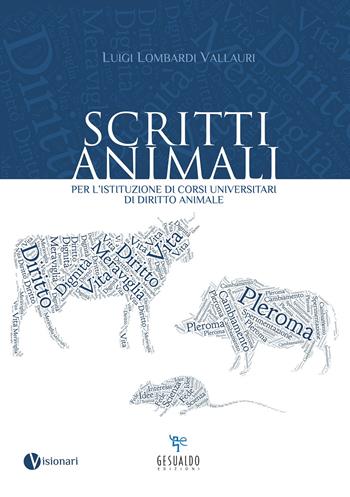 Scritti animali. Per l'istituzione di corsi universitari di diritto animale - Luigi Lombardi Vallauri - Libro Gesualdo Edizioni 2018, Visionari | Libraccio.it