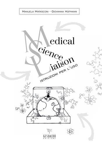 Medical Science Liaison: istruzioni per l'uso - Manuela Matasconi, Giovanna Hofmann - Libro Gesualdo Edizioni 2019 | Libraccio.it