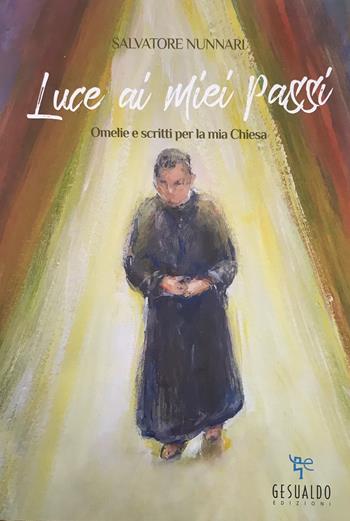 Luce ai miei passi. Omelie e scritti per la mia Chiesa - Salvatore Nunnari - Libro Gesualdo Edizioni 2020 | Libraccio.it