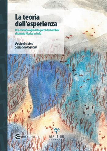 La teoria dell'esperienza. Una metodologia dalla parte dei bambini chiamata Musica in culla - Paola Anselmi, Magnoni Simone - Libro Gesualdo Edizioni 2021, Cure sonore | Libraccio.it