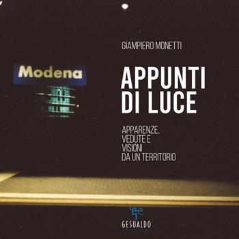 Appunti di luce. Apparenze, vedute e visioni da un territorio - Giampiero Monetti - Libro Gesualdo Edizioni 2021 | Libraccio.it