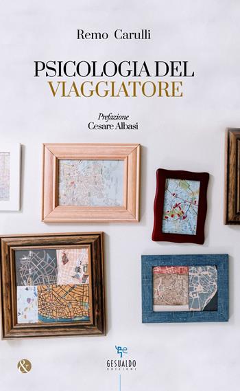 Psicologia del viaggiatore - Remo Carulli - Libro Gesualdo Edizioni 2022 | Libraccio.it