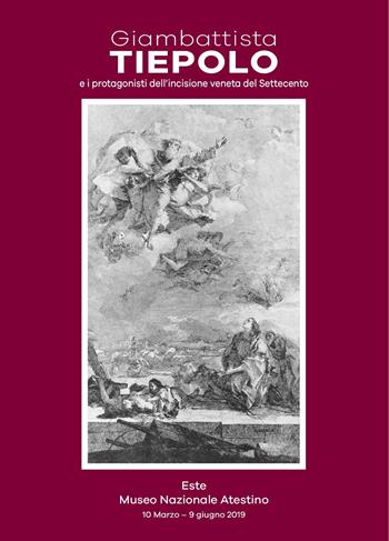 Giambattista Tiepolo e i protagonisti dell'incisione veneta del Settecento. Catalogo della mostra (Este, 10 marzo-9 giugno 2019)  - Libro Polo Museale del Veneto 2019 | Libraccio.it