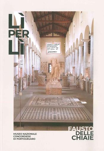 Lì per lì. Fausto Delle Chiaie. Catalogo della mostra (Museo Nazionale Concordiese di Portogruaro, 19 Settembre 2020-10 Gennaio 2021). Ediz. illustrata  - Libro Polo Museale del Veneto 2020 | Libraccio.it