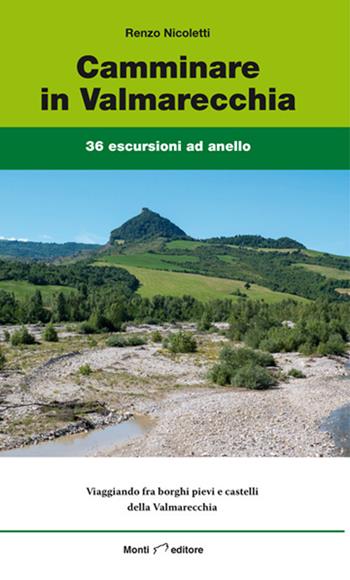 Camminare in Valmarecchia. 36 escursioni ad anello - Renzo Nicoletti - Libro Monti Raffaele 2020 | Libraccio.it