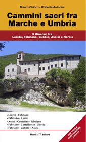 Cammini sacri fra Marche e Umbria. 5 itinerari tra Loreto, Fabriano, Gubbio, Assisi e Norcia