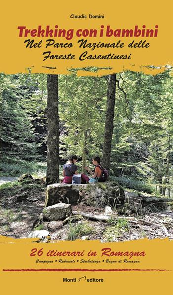 Trekking con i bambini. Romagna. nel Parco Nazionale delle Foreste Casentinesi - Claudia Domini - Libro Monti Raffaele 2022, Trekking con i bambini | Libraccio.it