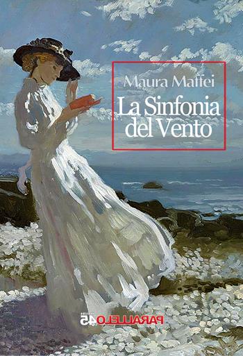 La sinfonia del vento - Maura Maffei - Libro Parallelo45 Edizioni 2017, Secondo millennio | Libraccio.it