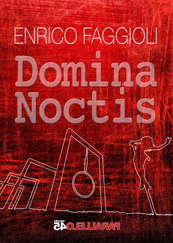 Domina noctis - Enrico Faggioli - Libro Parallelo45 Edizioni 2018, Terzo grado | Libraccio.it